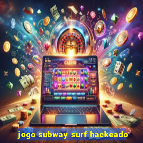 jogo subway surf hackeado